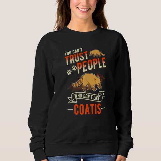 You Can't Trust People Who Don't Like Coatis   Sweatshirt (Vorderseite)