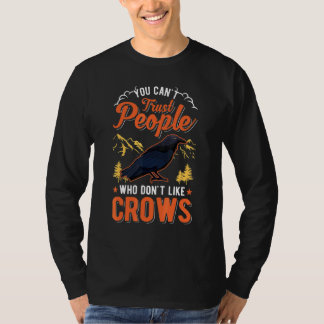 You Can't Trust People Who Don't Like Crows Raven  T-Shirt