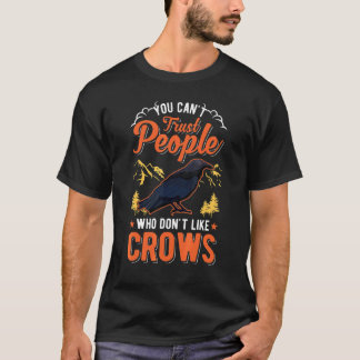 You Can't Trust People Who Don't Like Crows Raven  T-Shirt