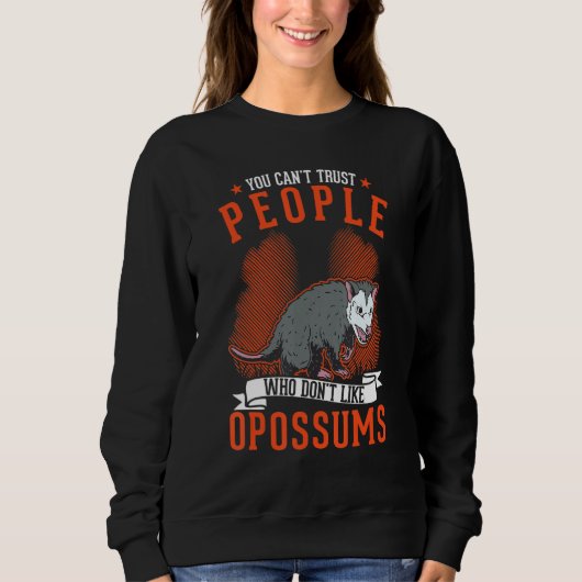 You Can't Trust People Who Don't Like Opossums Sweatshirt (Vorderseite)