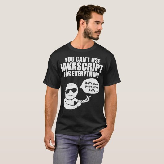 You Cant Use Javascript Funny Programmer Code Meme T-Shirt (Vorne ganz)