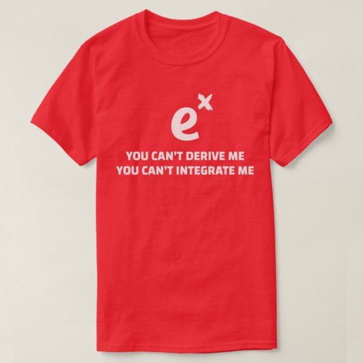 You Canx27t Derive Integrate ME Funny Math Quotes  T-Shirt (Design vorne)