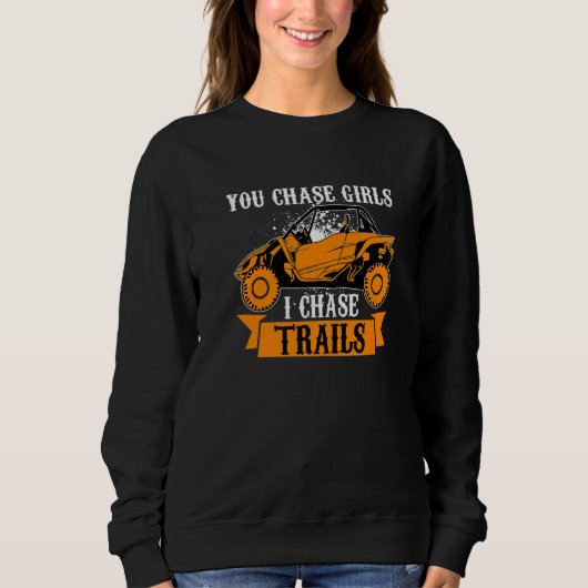 You Chase Girls Chase Trails Funny UTV SxS Side by Sweatshirt (Vorderseite)