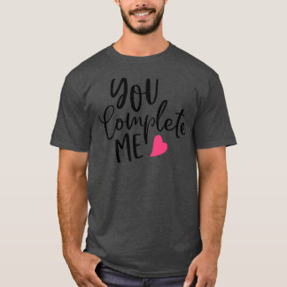 You Complete Me Valentines Inspiration Ohrs for B T-Shirt