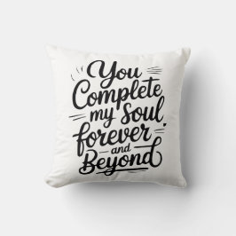 You Complete My Soul – Forever & Beyond Love Quote Kissen