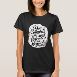 You Complete My Soul – Forever & Beyond Love Quote T-Shirt