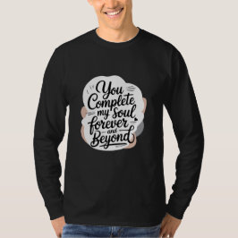 You Complete My Soul – Forever & Beyond Love Quote T-Shirt