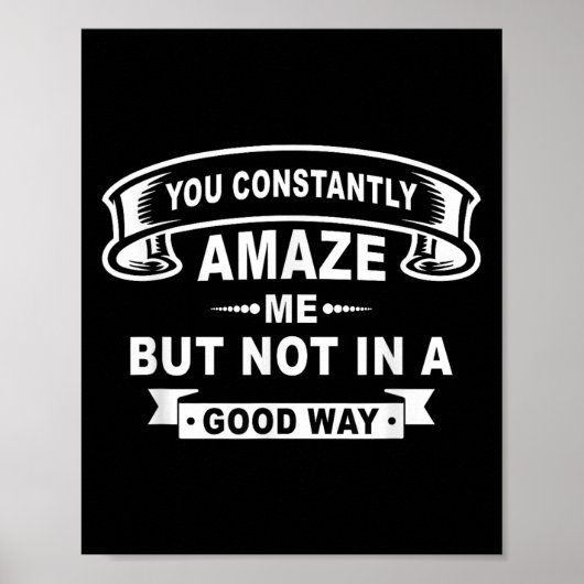 You Constantly Amaze Me But Not In A Good Way Funn Poster (Vorne)