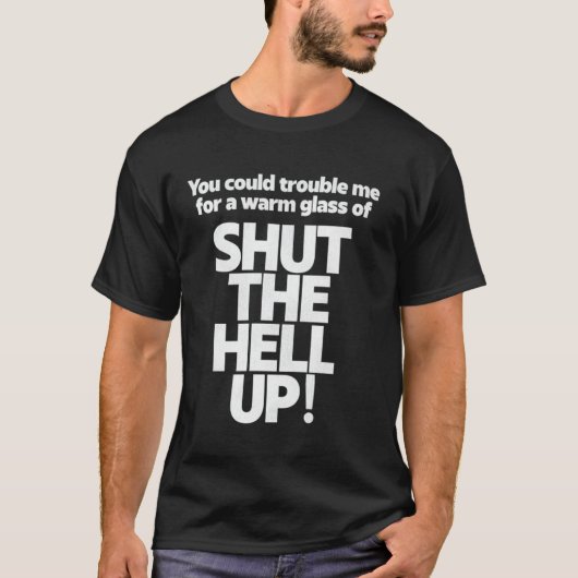 You Could Trouble Me For A Warm Glass Of Shut The  T-Shirt (Vorderseite)