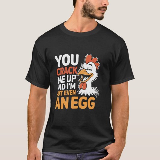 You Crack Me Up And I'm Not Even An Egg Farming Li T-Shirt (Vorderseite)