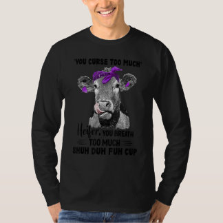 You Curse Too Much Heifer You Breath Too Much Shuh T-Shirt