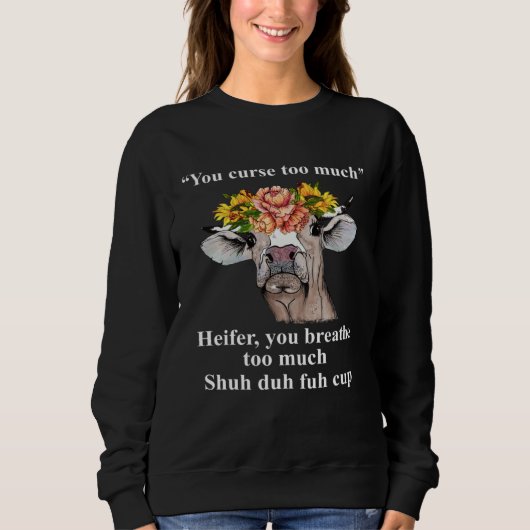 You Curse Too Much Heifer You Breathe Too Much  He Sweatshirt (Vorderseite)