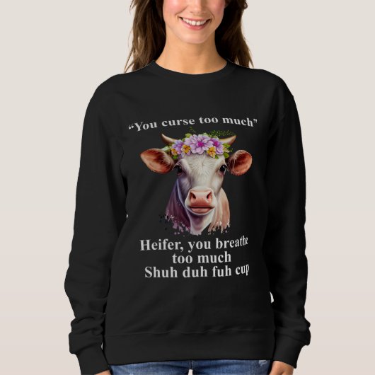 You Curse Too Much Heifer You Breathe Too Much  He Sweatshirt (Vorderseite)
