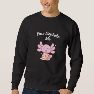 You Deplete Me Introvert Friends Antisocial Buddy Sweatshirt