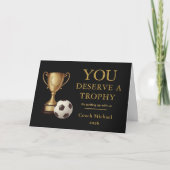 You Deserve a Trophy Soccer Coach Funny Dankeskarte (Vorderseite)