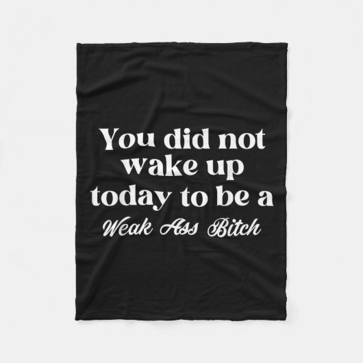 You Did Not Wake Up Today To Be Weak Motivational Fleecedecke (Vorderseite)