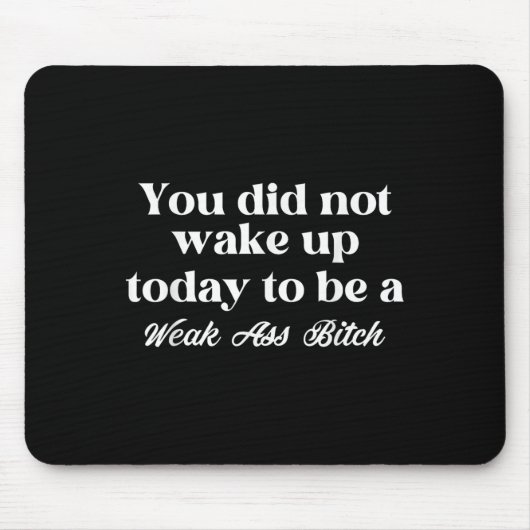 You Did Not Wake Up Today To Be Weak Motivational Mousepad (Vorne)