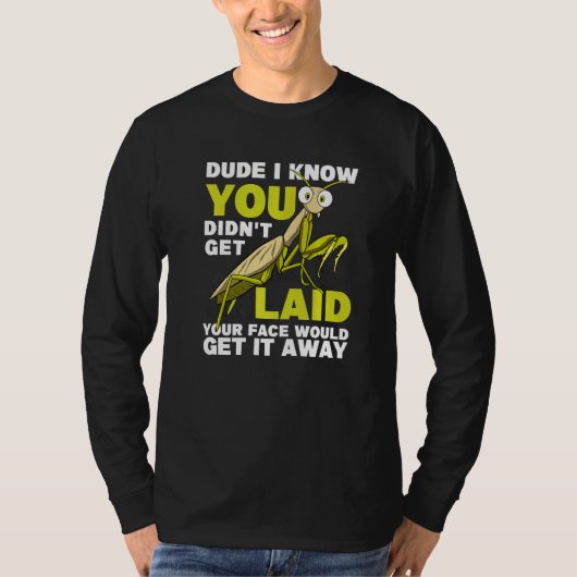You Didn't Get Laid Insect Men Praying Mantis T-Shirt (Vorderseite)
