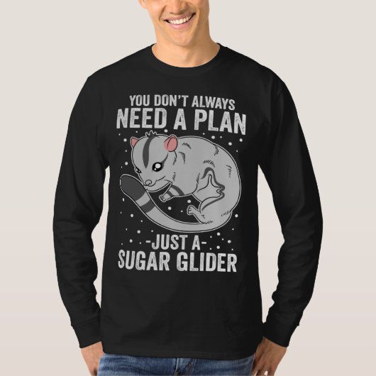 You Don t Always Need A Plan Just A Sugar Glider T-Shirt (Vorderseite)