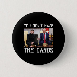 You Don’t Have The Cards President Donald Trump  Button