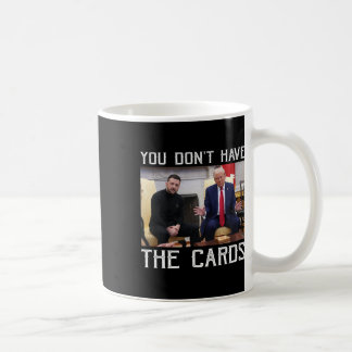 You Don’t Have The Cards President Donald Trump  Kaffeetasse
