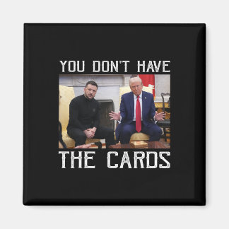 You Don’t Have The Cards President Donald Trump  Magnet
