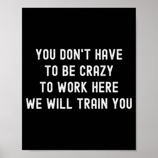 You Don’t Have To Be Crazy To Work Here Funny Cowo Poster (Vorne)