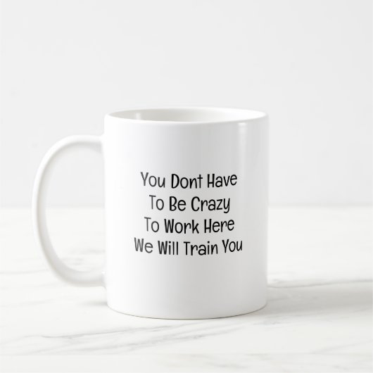 You Don’t Have to Be Crazy to Work Here Kaffeetasse (Links)