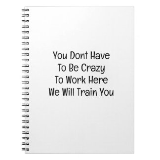You Don’t Have to Be Crazy to Work Here Notizblock