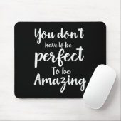 You Don’t Have To Be Perfect To Be Amazing Motivat Mousepad (Mit Mouse)