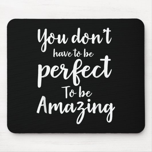 You Don’t Have To Be Perfect To Be Amazing Motivat Mousepad (Vorne)