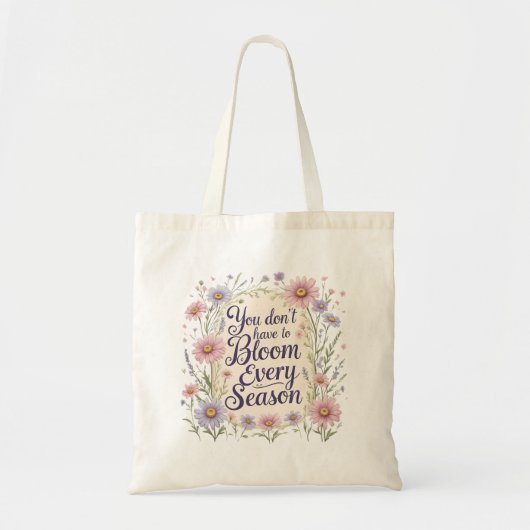 "You Don’t Have to Bloom Every Season" Floral Tote Tragetasche (Vorne)