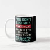 You Don’t Like Me That’s A Shame Funny Quote Gift  Kaffeetasse (Links)