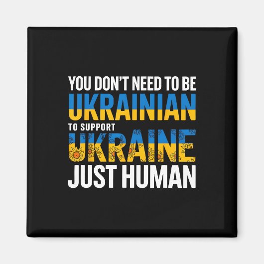 You Don’t Need To Be Ukrainian To Support Ukraine Magnet (Vorne)