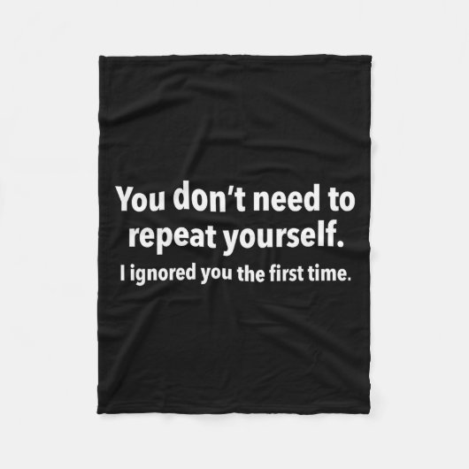 You Don’t Need To Repeat Yourself I Ignored You Fi Fleecedecke (Vorderseite)