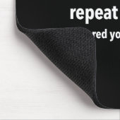 You Don’t Need To Repeat Yourself I Ignored You Fi Mousepad (Ecke)