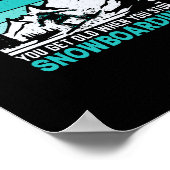 you_don_t_stop_snowboarding_when_you_get_old_you_g poster (Ecke)