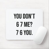 You Don't 6 7 Me 7 6 You Hilarious Six Seven Sayin Mousepad (Mit Mouse)