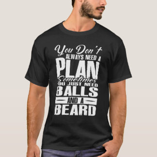 You Dont Always Need A Plan Sometimes Just Balls A T-Shirt