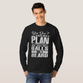 You Dont Always Need A Plan Sometimes Just Balls A T-Shirt (Vorne ganz)
