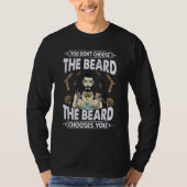 You Don't Choose The Beard The Beard Chooses You T-Shirt (Vorderseite)