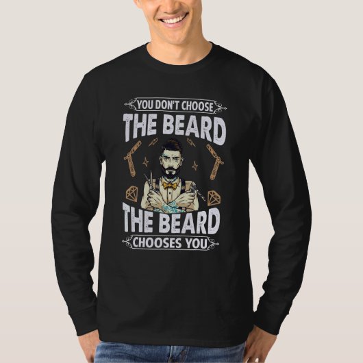 You Don't Choose The Beard The Beard Chooses You T-Shirt (Vorderseite)