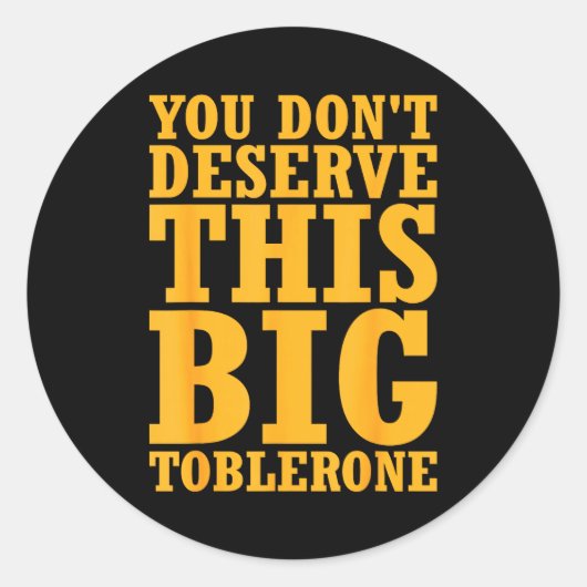 You Dont Deserve This Big Toblerone Runder Aufkleber (Vorderseite)