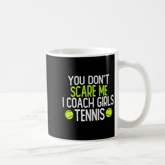 You Dont E Me I Coach Girls Tennis  Kaffeetasse (Rechts)