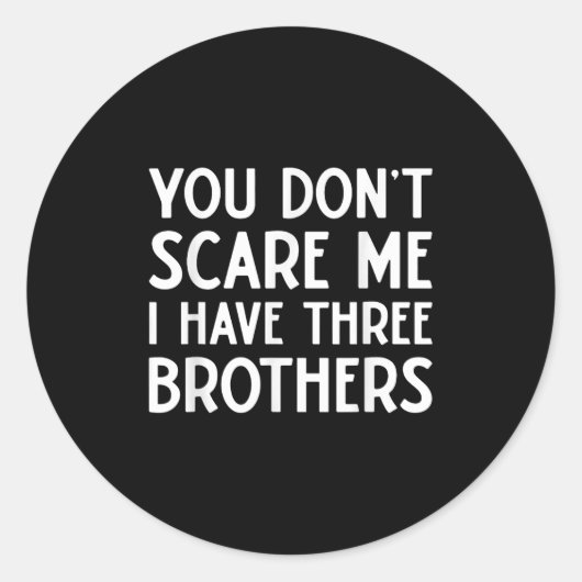You Don't E Me I Have 3 Three Brothers Funny Siste Runder Aufkleber (Vorderseite)