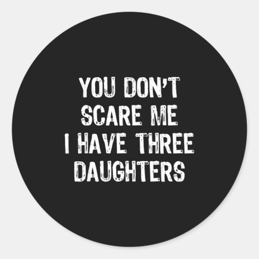 You Don't E Me I Have 3 Three Daughters Funny Mom  Runder Aufkleber (Vorderseite)