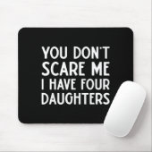 You Don't E Me I Have 4 Four Daughters Funny Mom D Mousepad (Mit Mouse)