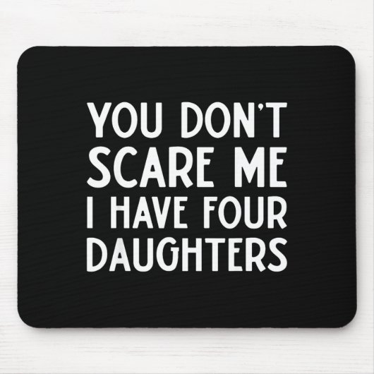 You Don't E Me I Have 4 Four Daughters Funny Mom D Mousepad (Vorne)