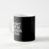 You Don't E Me. I Was Born In Texas. Funny, Jokes  Kaffeetasse (Vorderseite Links)
