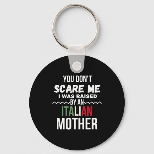 You Dont E Me I Was Raised An Italian Mother  Schlüsselanhänger (Vorderseite)